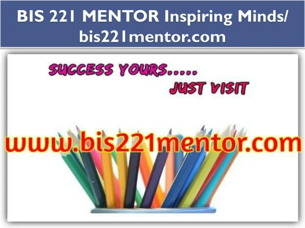 BIS 221 MENTOR Inspiring Minds/ bis221mentor.com