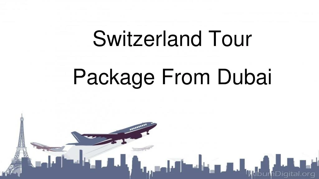 switzerland tour package from dubai