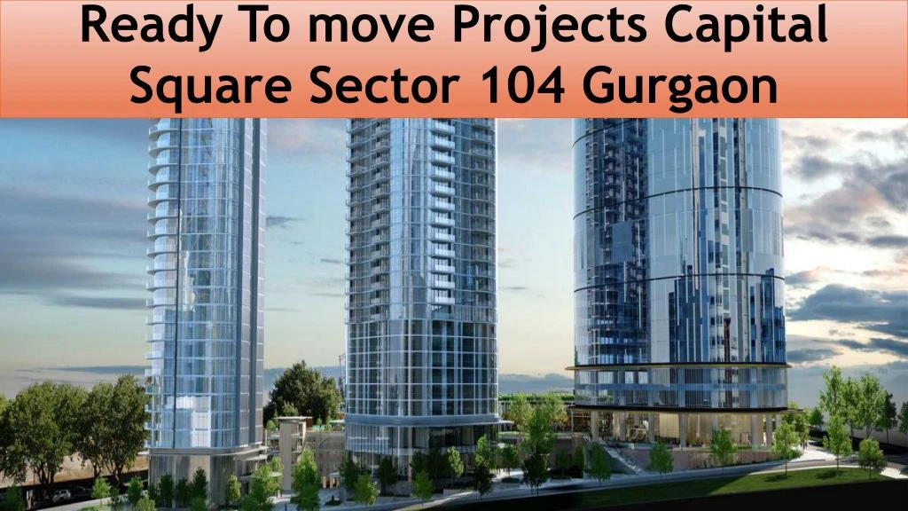 ready to move projects capital square sector 104 gurgaon