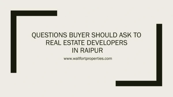 Questions buyer should ask to real estate developers in raipur
