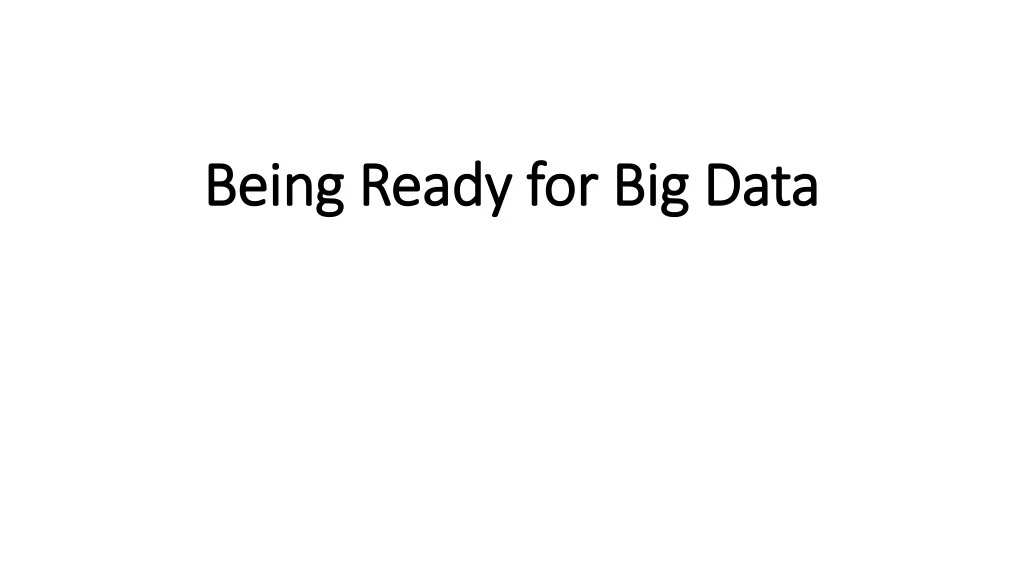 being ready for big data being ready for big data