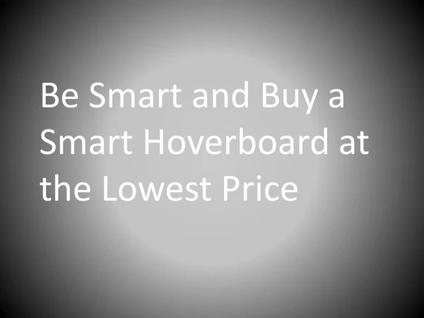Be Smart and Buy a Smart Hoverboard at the Lowest Price