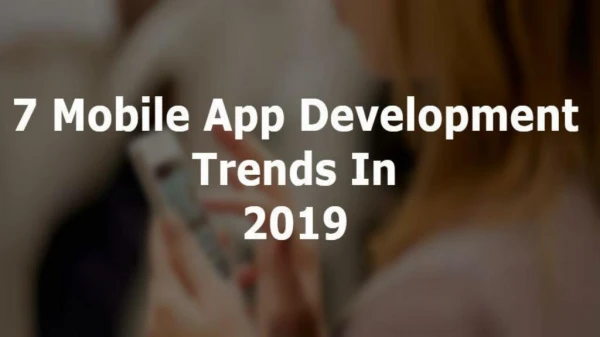 7 Mobile App Development Trends In 2019