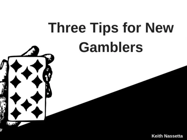 Keith Nassetta: Three Tips for New Gamblers
