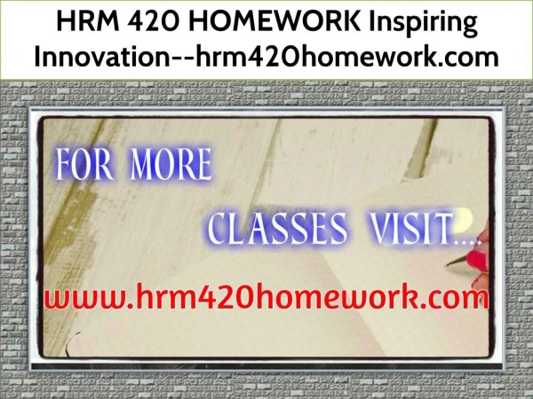 HRM 420 HOMEWORK Inspiring Innovation--hrm420homework.com