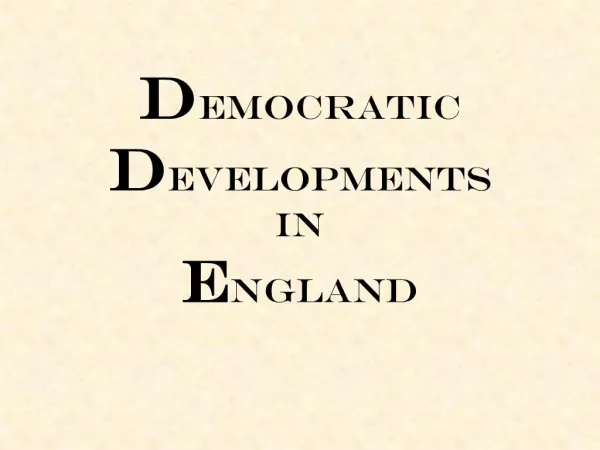 DEMOCRATIC DEVELOPMENTS IN ENGLAND