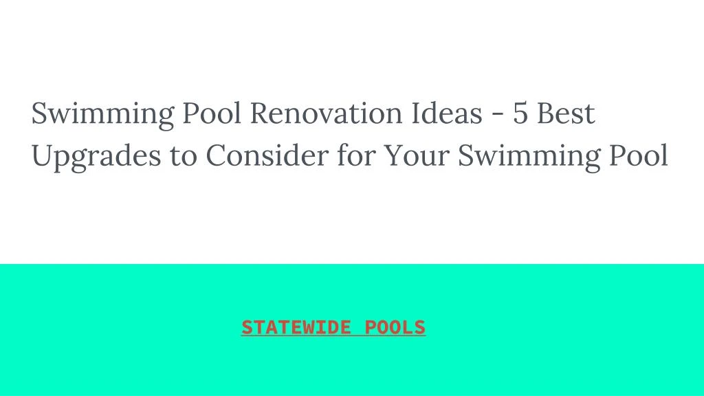 swimming pool renovation ideas 5 best upgrades to consider for your swimming pool
