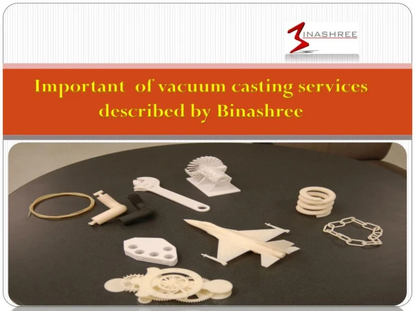 Important of vacuum casting services described by Binashree