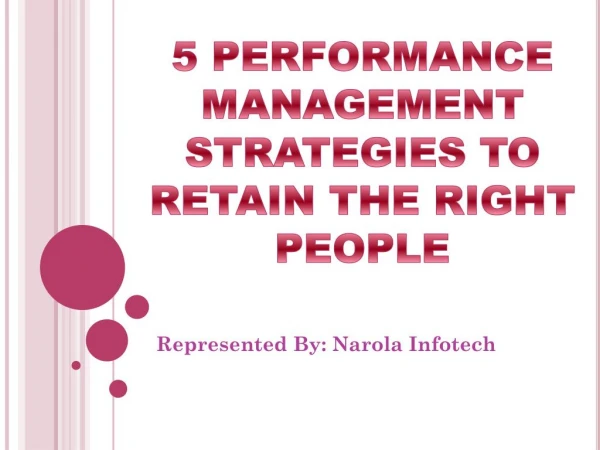 5 PERFORMANCE MANAGEMENT STRATEGIES TO RETAIN THE RIGHT PEOPLE