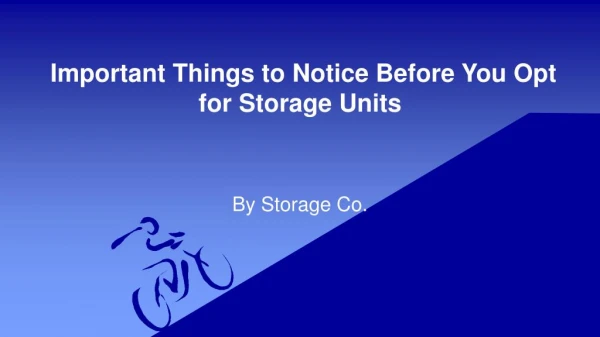 Important Things to Notice Before You Opt for Storage Units