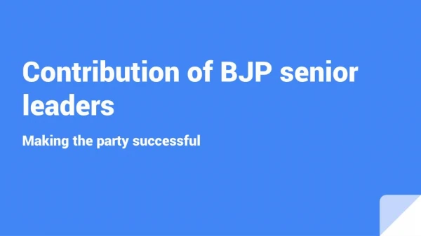 Our Senior BJP leaders - Contributed a lot in party success