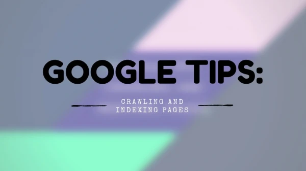 Google Tips: Crawling and Indexing Pages