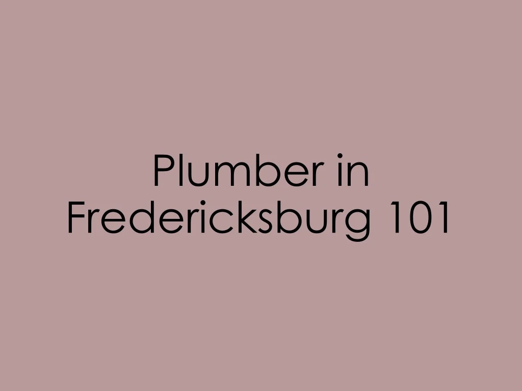 plumber in fredericksburg 101
