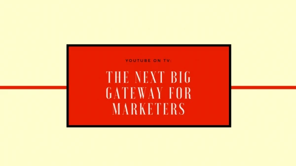 Youtube on TV: The Next Big Gateway for Marketers