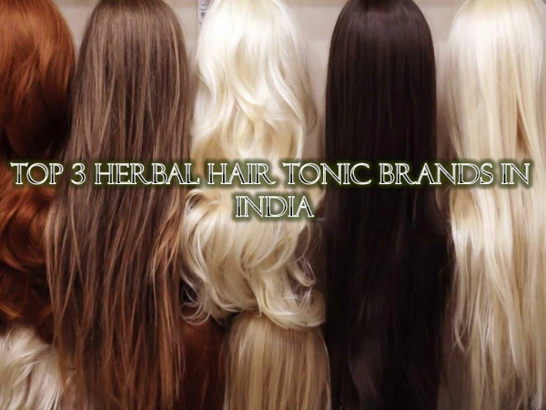 Top 3 Herbal Hair Tonic Brands in India