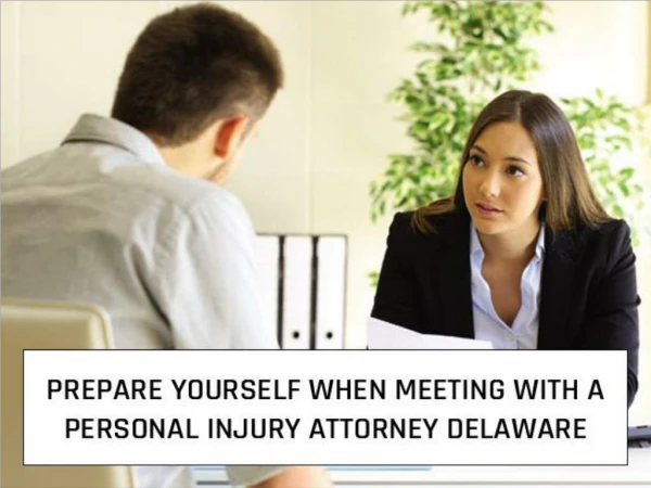 Prepare Yourself When Meeting with a Personal Injury Attorney Delaware