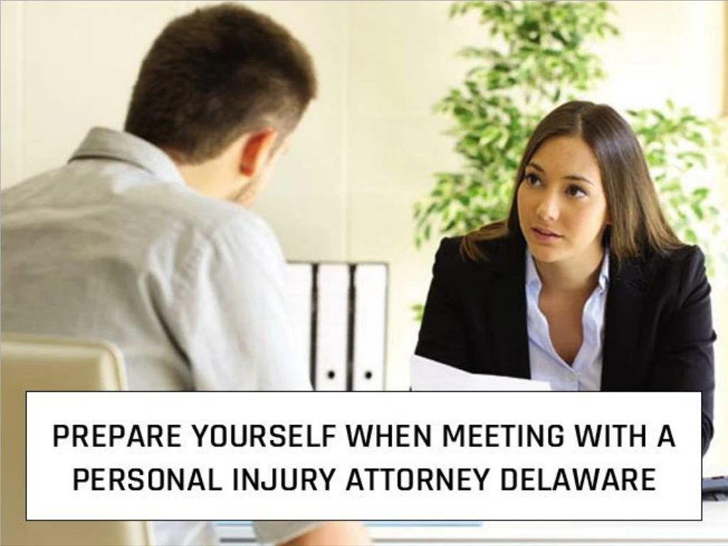 prepare yourself when meeting with a personal injury attorney delaware