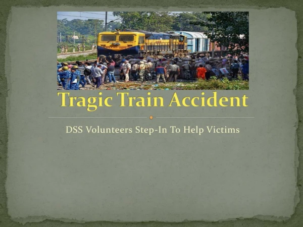 Tragic Train Accident-DSS Volunteers step in to help Victims