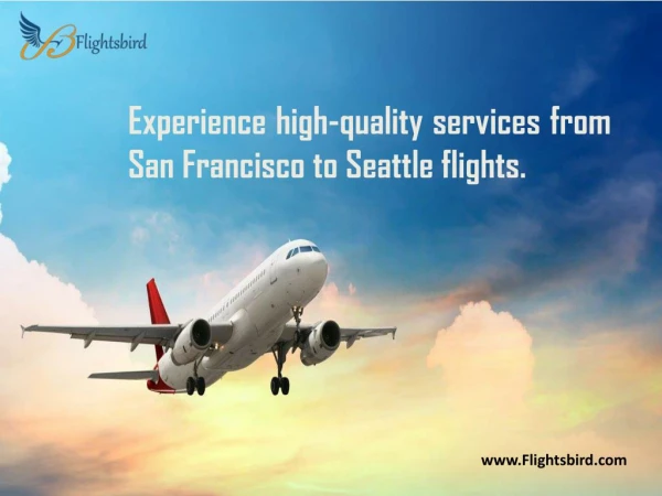 Experience high-quality services from San Francisco to Seattle flights.