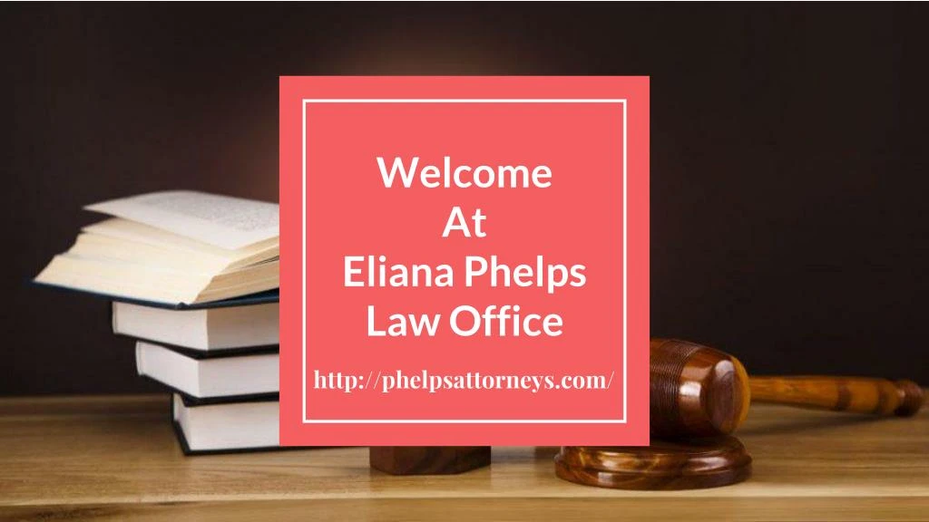 welcome at eliana phelps law office