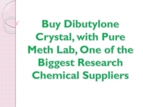 Buy Dibutylone Crystal, with Pure Meth Lab, One of the Biggest Research Chemical Suppliers