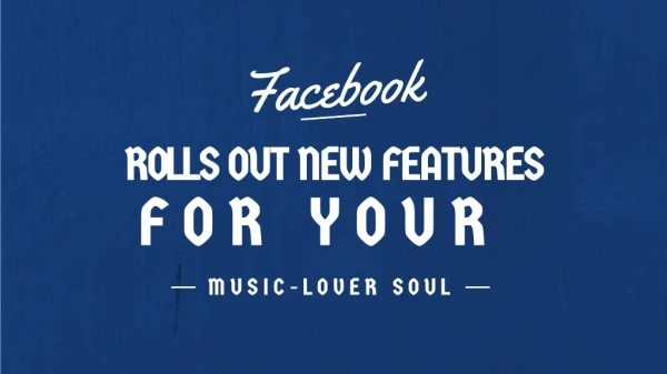 Facebook Rolls Out New Features for Your Music-Lover Soul