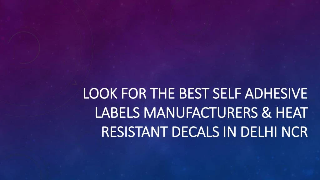 look for the best self adhesive labels manufacturers heat resistant decals in delhi ncr