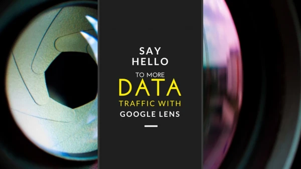 Say Hello to More Data Traffic With Google Lens