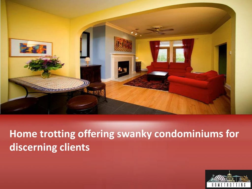 home trotting offering swanky condominiums