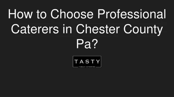 How to Choose Professional Caterers in Chester County Pa?