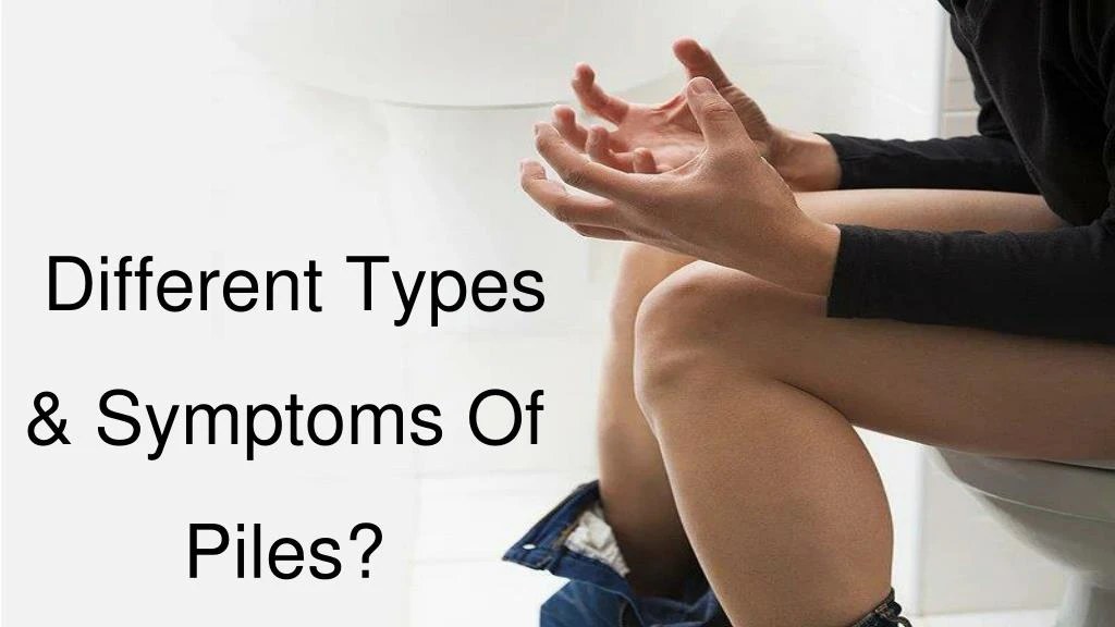 different types symptoms of piles