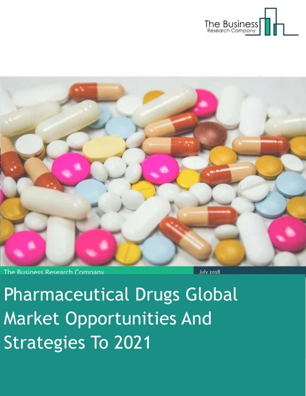 Pharmaceutical Drugs Global Market Opportunities And Strategies To 2021