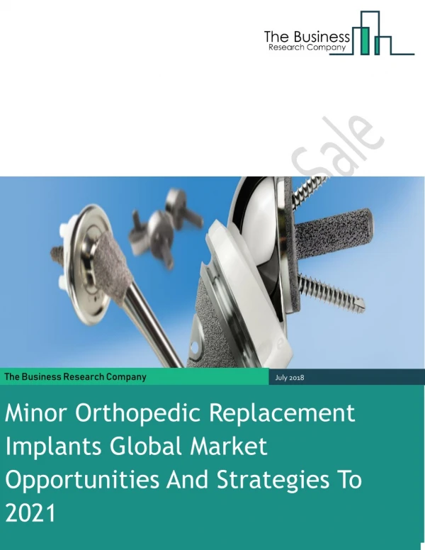 Minor Orthopedic Implants Replacement Global Market Opportunities And Strategies To 2021