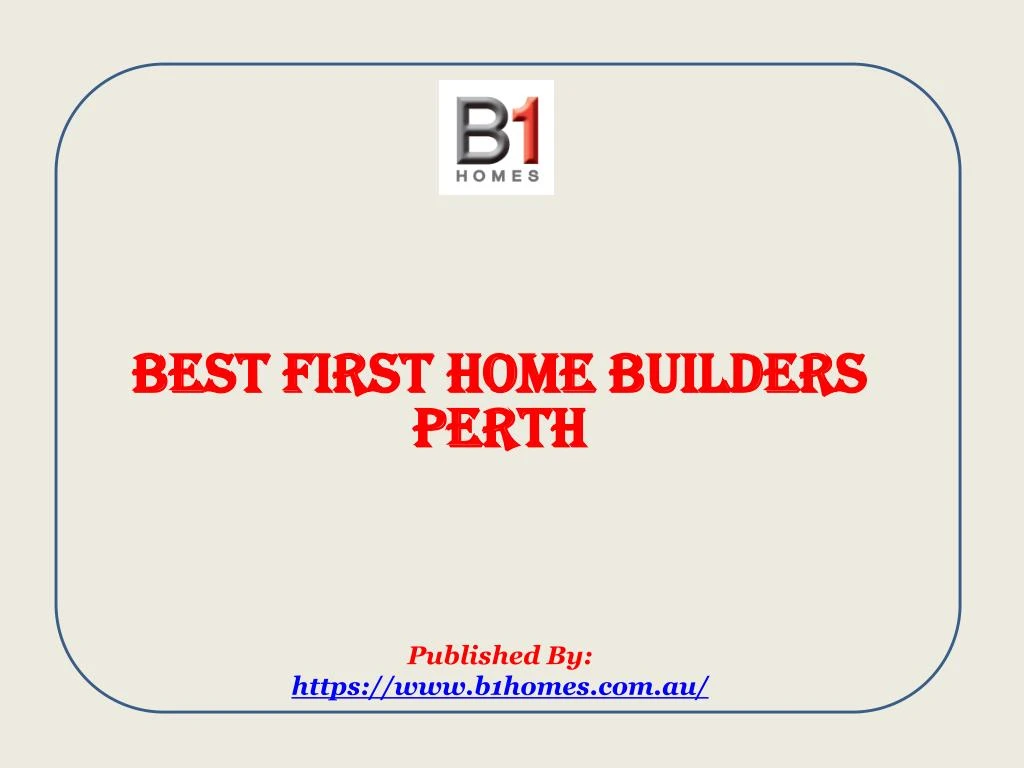 best first home builders perth published by https www b1homes com au