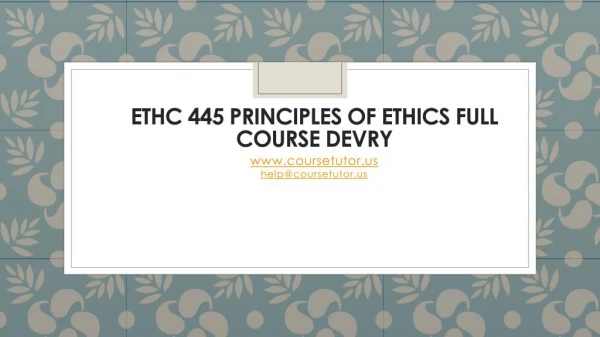 ETHC 445 Principles of Ethics Full Course DeVry