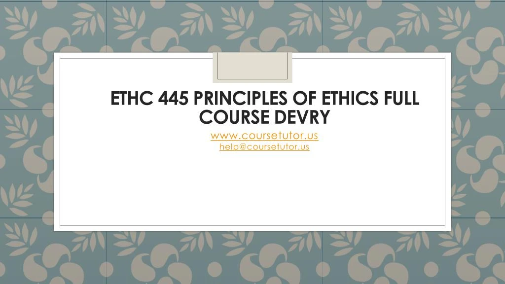 ethc 445 principles of ethics full course devry