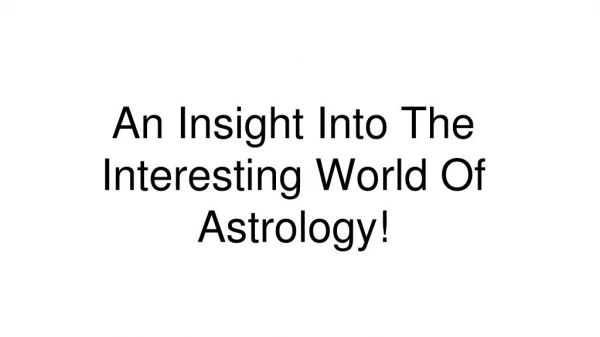 An Insight Into The Interesting World Of Astrology!