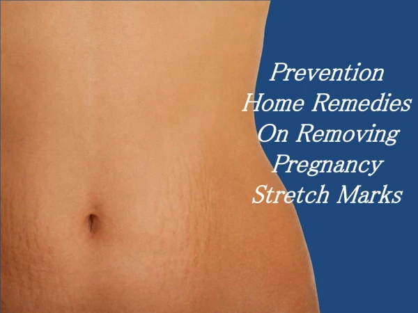Prevention Home Remedies On Removing Pregnancy Stretch Marks