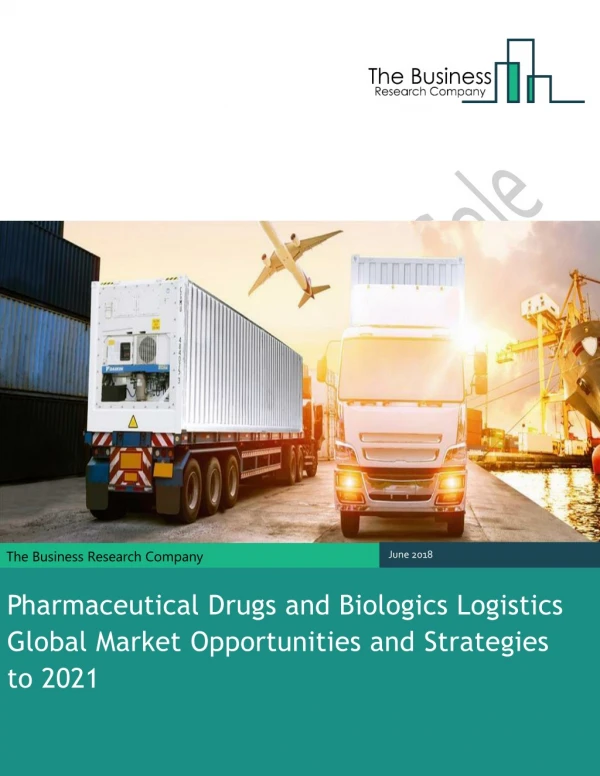 Pharmaceutical Drugs and Biologics Logistics Global Market Opportunities And Strategies To 2021