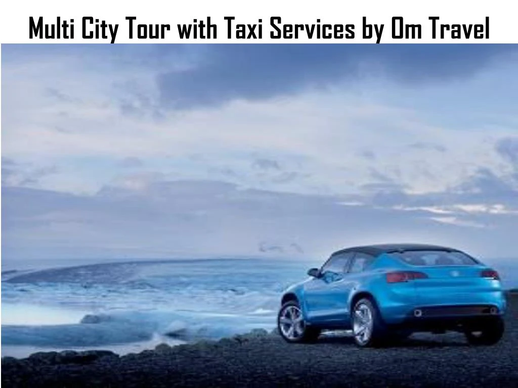 multi city tour with taxi services by om travel