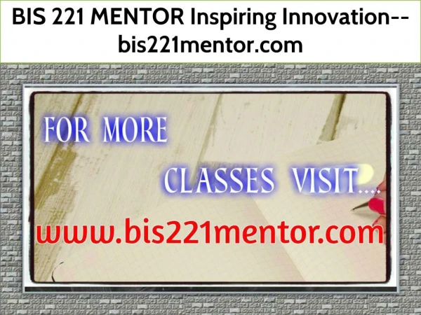 BIS 221 MENTOR Inspiring Innovation--bis221mentor.com