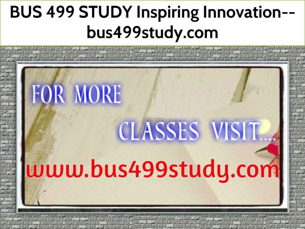 BUS 499 STUDY Inspiring Innovation--bus499study.com