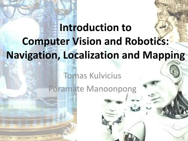 Introduction to Computer Vision and Robotics: Navigation, Localization and Mapping