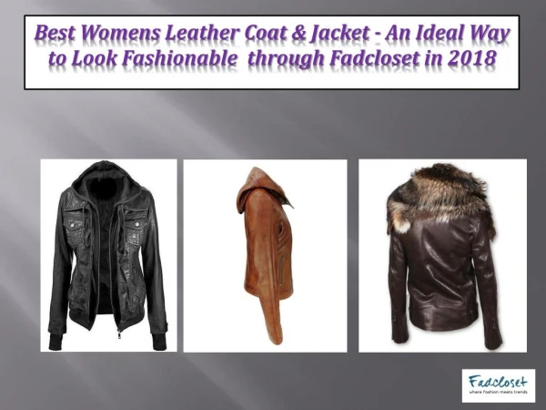 Best Womens Leather Coat & Jacket - An Ideal Way to Look Fashionable through Fadcloset in 2018