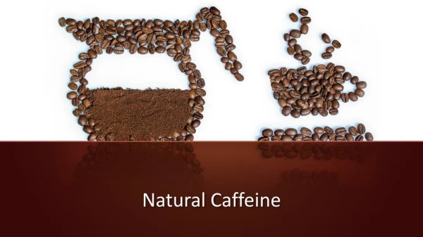 Why We Choose Natural Caffeine For Green Coffee Extracts