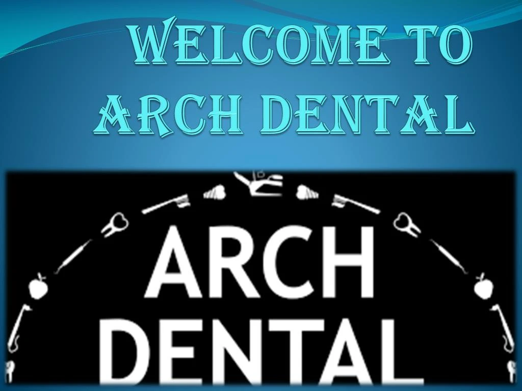 welcome to arch dental