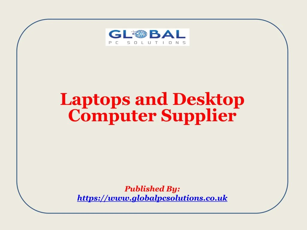laptops and desktop computer supplier published by https www globalpcsolutions co uk
