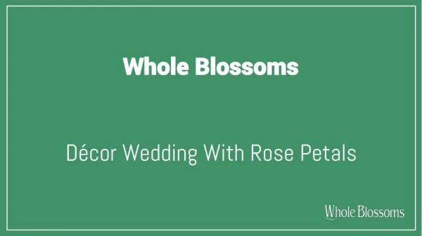 Get to Know How You Can Decor Your Wedding With Fresh Rose Petals