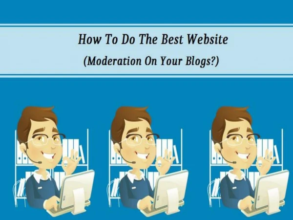 How To Do The Best Website Moderation On Your Blogs?