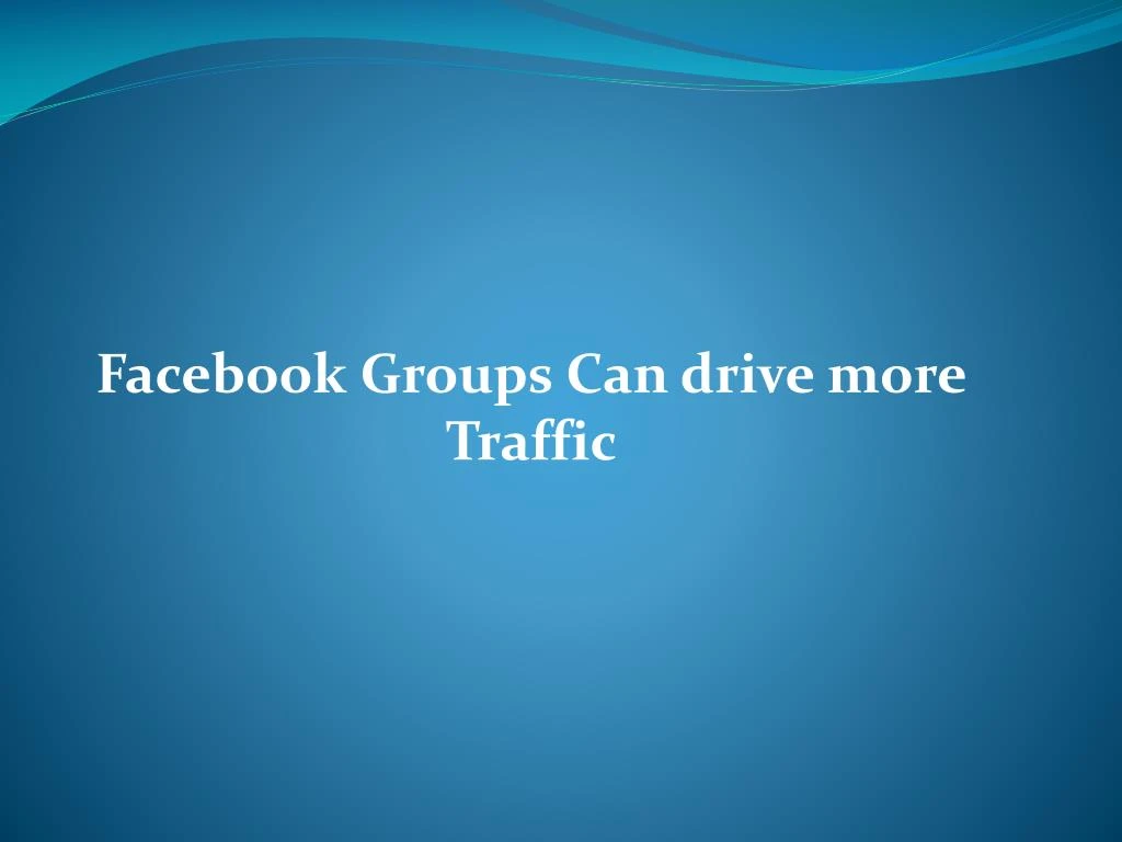 facebook groups can drive more traffic